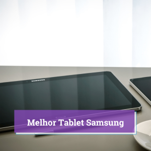 Melhor Tablet Samsung